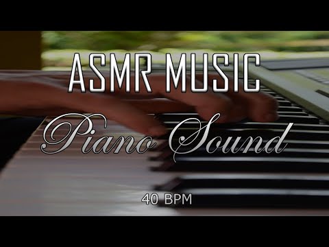ASMR | Piano Sound | 40 BPM