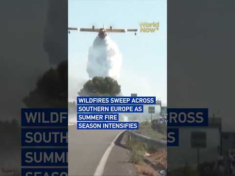 Wildfires sweep across southern Europe as summer fire season intensifies