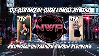 Download lagu DJ DIRANTAI DIGELANGI RINDU - PULANGLAH OH KASIHKU KURAYU KEPADAMU VIRAL TIK TOK FULL BASS mp3