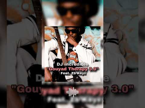 DJ incredible - Gouyad Therapy 3.0 (Feat. Zb Keyz)