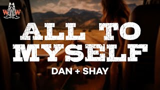 dan + shay - all to myself (lyrics)