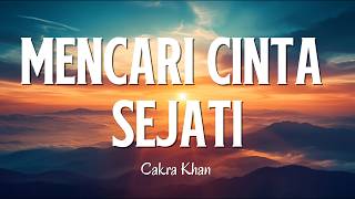 Download lagu Cakra Khan - Mencari Cinta Sejati ( Lyrics ) mp3