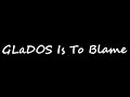 ウィートりー Sings GLaDOS Is To Blame 