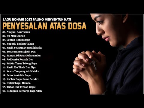 Lagu Rohani Penyesalan Atas Dosa 2023 Ampuni Aku Tuhan || Lagu Rohani Terbaik 2023 Menyentuh Hati