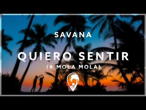 SAVANA & Mola Mola - Quiero Sentir (ft. Luis Saenz)