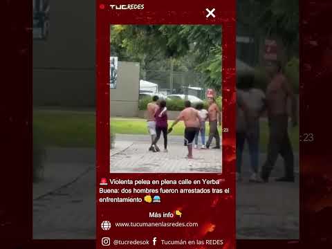 🚨 Violenta pelea en Yerba Buena: dos hombres fueron arrestados tras el enfrentamiento 👊🚔