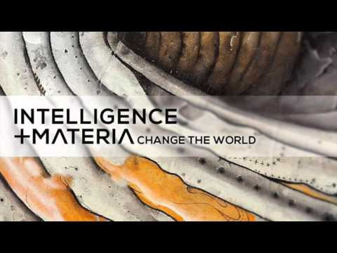 Intelligence & Materia  - Change The World