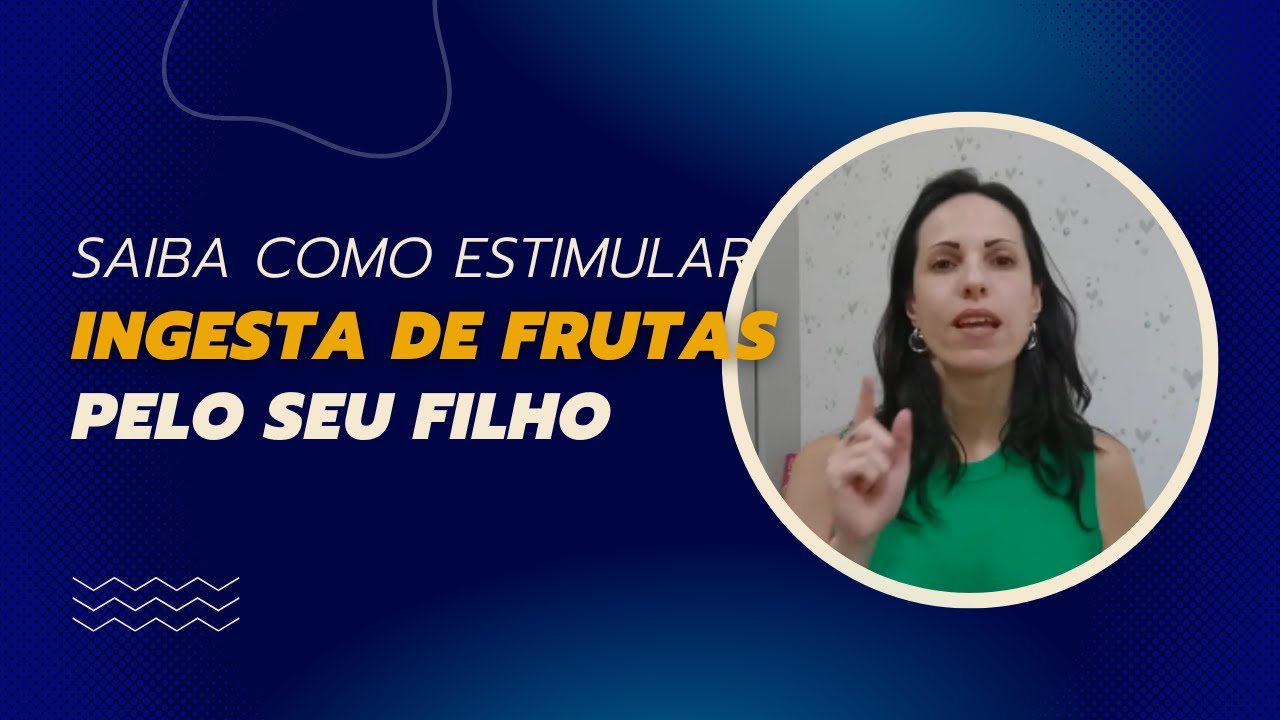 CONHEÇA AS ESTRATÉGIAS QUE VÃO ESTIMULAR A INGESTA DE FRUTAS PELO SEU FILHO