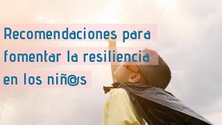 ¿Cómo fomentar la resiliencia en los niñ@s?