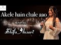 Akele Hain Chale Aao Live Shifa Ansari