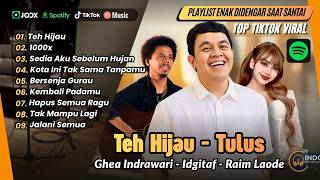 Download lagu TEH HIJAU - Tulus | 1000x - Ghea Indrawari | BERSENJA GURAU - Raim Laode | LAGU TOP SPOTIFY mp3