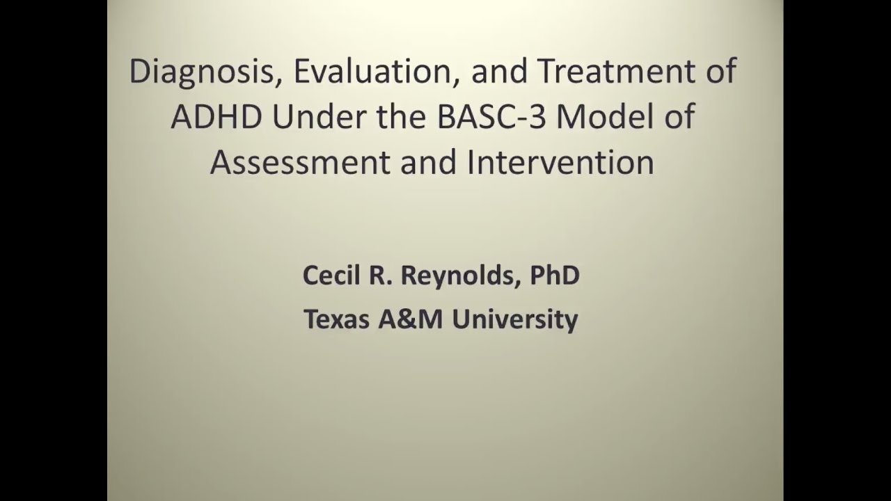 Diagnosis, Evalutation, and Treatment of ADHD Under the BASC-3 Model of Assessment and Intervention Webinar (Recording)