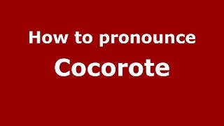 How to pronounce Cocorote