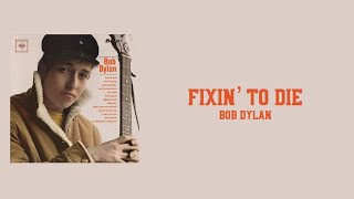 Lyrics to “Fixin’ to Die” by Bob Dylan