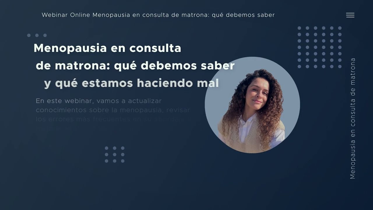 Video de presentación Webinar Menopausia en consulta de matrona: qué debemos saber y qué estamos haciendo mal