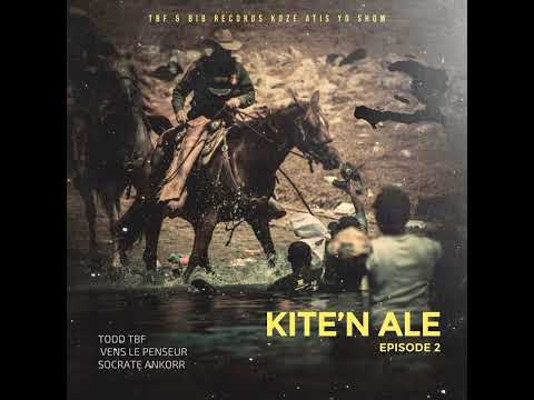 Todd TBF - KITE'N ALE  FT VENS LE PENSEUR X SOCRATE ANKORR