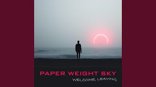Paper Weight Sky - Welcome, Leaving (2026) video