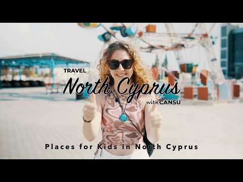 Travel North Cyprus with Cansu - Places for Kids In North Cyprus