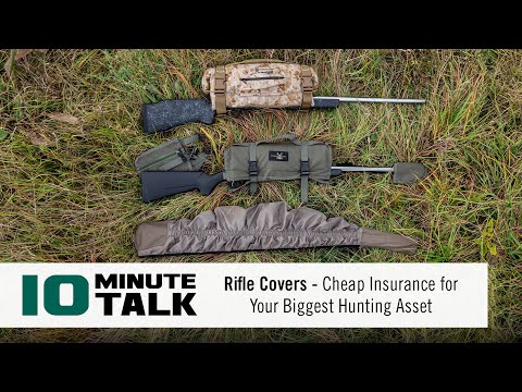#10MinuteTalk - Rifle Covers - Cheap Insurance for Your Biggest Hunting Asset