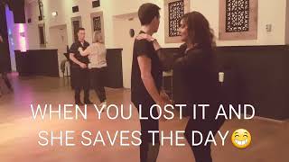 When you lost it and she saves the day