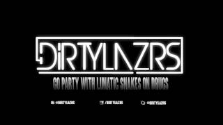 Go Party With Lunatic Snakes On Drugs  (Dirty Lazrs Freaky Edit)