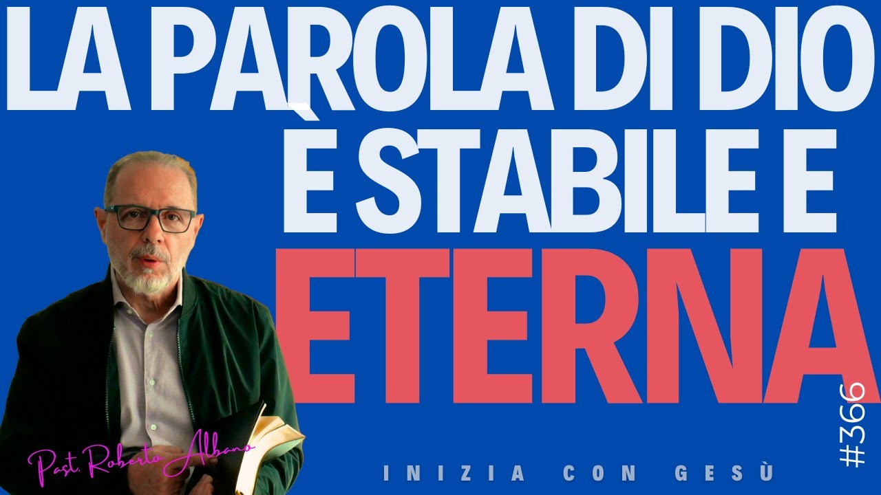 INIZIA CON GESÙ - "La Parola di Dio è stabile e eterna"