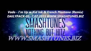 Vado - I'm Up w.Kid Ink & French Montana (Remix) WWW.SMASHTUNES.BIZ