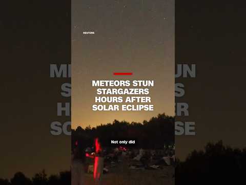 Meteors stun stargazers hours after solar eclipse