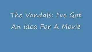 The Vandals: I&#39;ve got an Idea For A movie