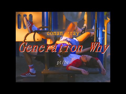 Generation Why ⌇ Conan Gray Traduçãolegendado Pt Br
