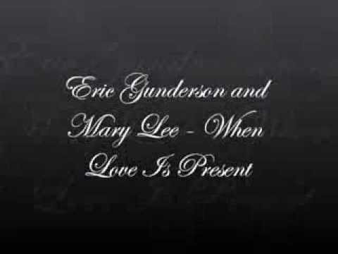 Eric Gunderson and Mary Lee - When Love Is Present