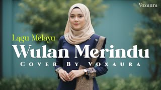 Download lagu Wulan Merindu – Suara Merdu & Tinggi | Cover Lagu Melayu by Voxaura mp3
