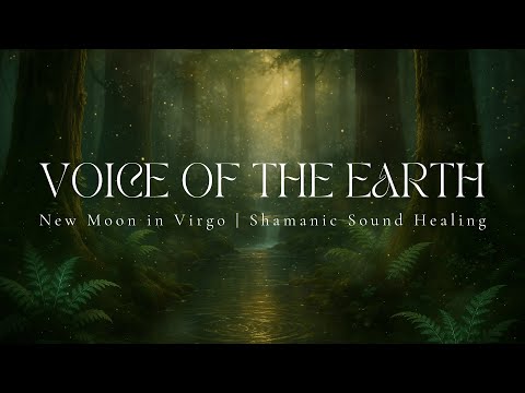 VOICE OF THE EARTH | New Moon in Virgo | Shamanic Sound Healing | 432hz
