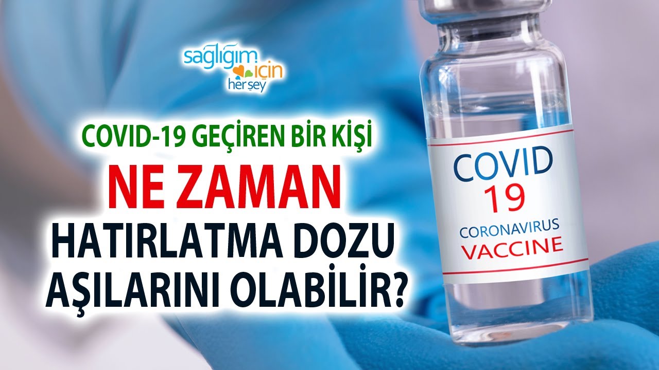 COVID-19 Geçiren Bir Kişi Ne Zaman Hatırlatma Dozu Aşısını Olabilir?