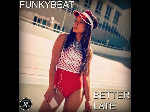 FUNKYBEAT - Better Late (Original Mix)