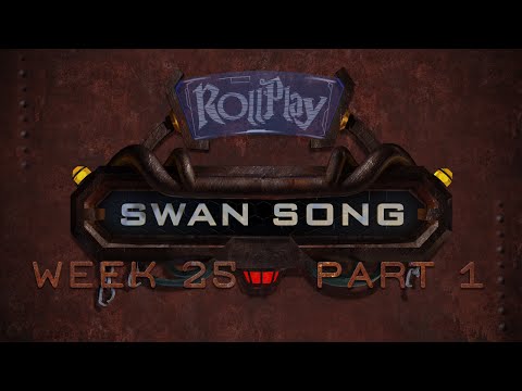 RollPlay Swan Song - Week 25, Part 1