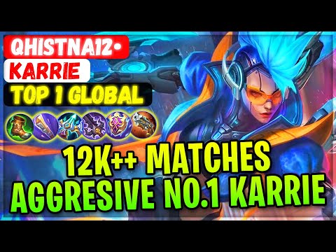 12K++ Matches, Aggresive No.1 Karrie [ Top 1 Global Karrie ] QHISTNA12• - Mobile Legends Build