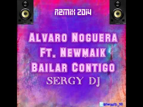 Álvaro Noguera Dr Newmaik Bailar Contigo Remix 2014 Sergy Dj