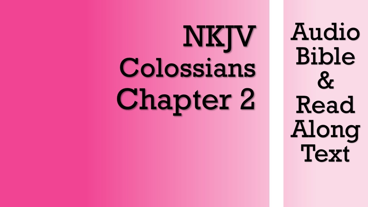 Colossians 2 - NKJV (Audio Bible & Text)