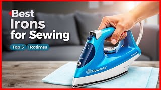 Best Irons for Sewing and Quilting in 2025 | [Buying Guide]