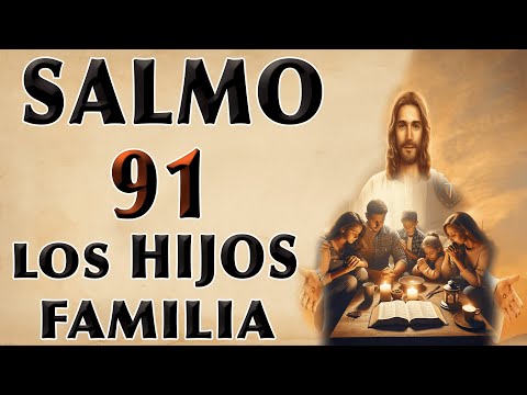 SALMO 91 - ORACIÓN PARA HIJOS Y FAMILIA