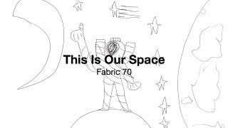 This Is Our Space - Fabric 70