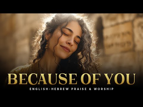 Because of You (Psalm 28:7) | English–Hebrew Messianic Worship Song