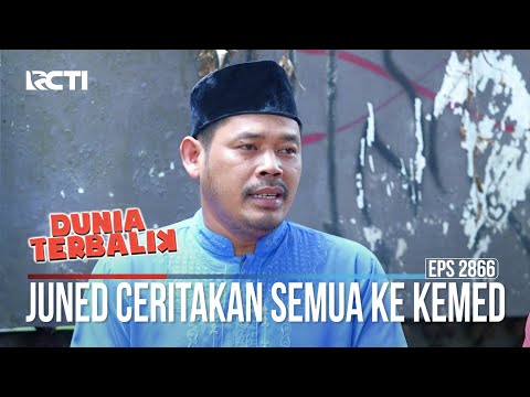 Juned Ceritakan Semua Ke Kemed - Dunia Terbalik