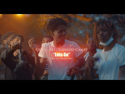 Gucc x BU x Lonniee Campp - Lets Go (Official Music Video) shot by @LawaunFilms