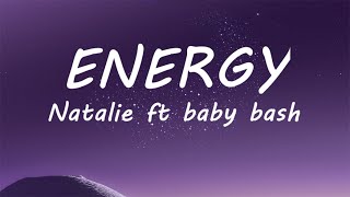 Energy (lyrics) - Natalie ft Baby bash