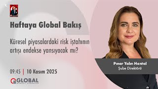 Haftaya Global Bakış | Küresel piyasalardaki risk iştahının artışı endekse yansıyacak mı?