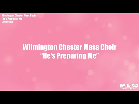 Wilmington Chester Mass Choir - He's Preparing Me (Lyric Video)