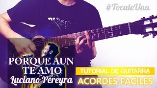 Como tocar &quot;Porque aún te amo de Luciano Pereyra&quot; en guitarra: Acordes - #TocateUna