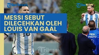 Drama antara Argentina dengan Belanda, Messi Sebut Dirinya Dilecehkan Louis Van Gaal